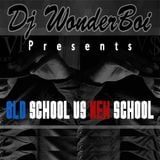 Dj Wonderboi Presents OLD school Vs NEW school Part 1