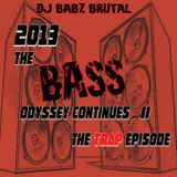 2013 - The Ba$$ Odyssey Continues - The Trap Episode!