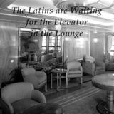 The Latins Are Waiting for the Elevator in the Lounge