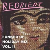 REORIENT's Funked Up Holiday Mix (Vol. II)