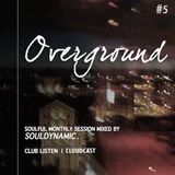 OVERGROUND #Vol.5 | Soulful monthly session made for ClubListen Members mixed by Souldynamic