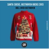 Santa Sucks, Beethoven Rocks 2013 by Roll Over Beethoven