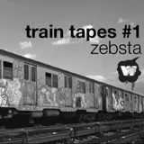 Zebsta - Train Tapes #1
