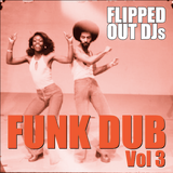 Flipped Out Funk Dub Vol 3