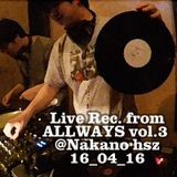 Live Rec. from ALLWAYS vol.3 @Nakano hsz 2016_04_16