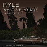 Ryle What's Playing? (february 2016)