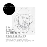 Fractured Air 15: Fiends (A Mixtape by Koen Holtkamp)