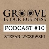 Groove Is Our Business Podcast #10 Mixed By Stefan Lyczewski
