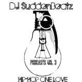DJ SUDDENBEATZ - HIP HOP ONE LOVE PODCAST VOL.3