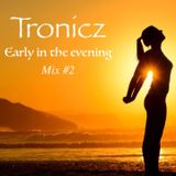 Tronicz - Early in the evening mix #2