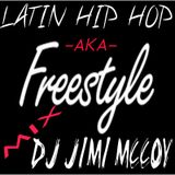 LATIN HIP HOP AKA FREESTYLE MIX- MAY 14 2014 - DJ JIMI MCCOY!!