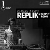 REPLIK @ OUTPUT ROOM // 23.02.2015