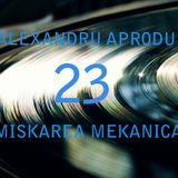 Alexandru Aprodu & Sacke - Miskarea Mekanica 23