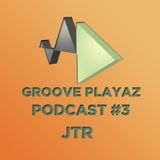 Groove Playaz Podcast #3 - by JTR