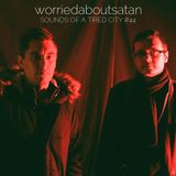 Sounds Of A Tired City #44: worriedaboutsatan
