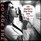 The Popoff: Fat Daddy Hip-Hop Mix Sept.2012