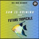 Sun is Shining 2014 by Futuro Tropicale