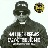 Mai Lunch Breaks - DJ09 Eazy-E Tribute Mix