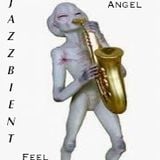 "JazzBient Feel" w/dj @ngel