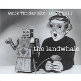 The Landwhale - Quick Thriday Mix - 12-23-2011