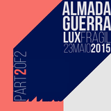 AlmadaGuerra | Lux Frágil 23Maio2015 PART2OF2