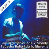 Gregory S @ TrueSounds x Moody (Tabacka Kulturfabrik) Kosice, Slovakia