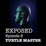 EXPOSED #8 : TURTLE MASTER