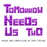 Tomorrow needs us II - mixed by Popi Divine