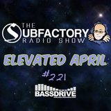 The Subfactory Radio Show #221 - Elevated April