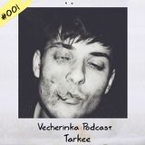 Tarkee - Vecherinka Podcast #001