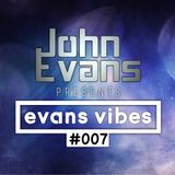 John Evans presents Evans Vibes #007