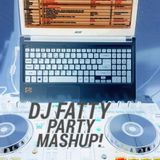 DJ FATTY MIX PARTY MASHUP!