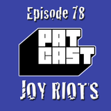 Episode 78 - Joy Riots