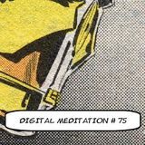 Digital Meditation # 75