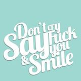 Don´t cry Say Fuck you & Smile (Short Mix)
