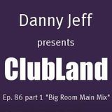 Danny Jeff presents ClubLand episode 86 part 1 "Big Room Main Mix"