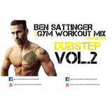 Gym Workout Mix presents - BEN SATTINGER DUBSTEP VOL.2
