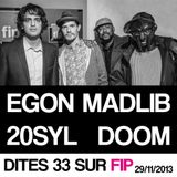 DITES 33 SUR FIP w/ Egon, Madlib, 20Syl & MF DOOM - 29.11.13