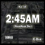 2:45 AM (HouseHeads Only)