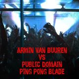 Armin Van Buuren vs Public Domain - Ping Pong Blade (Privilege Mashup)