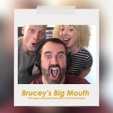 Brucey's Big Mouth 17th August