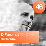 Djforum.it Podcast #46: HERMANEZ
