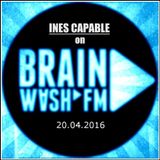 Exclusive on Brainwash.fm - Ines Capable - 20.04.2016