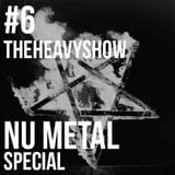The Heavy Show Episode 6 - Nu Metal Special