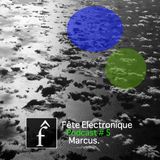 Marcus - Fete Electronique Podcast # 5