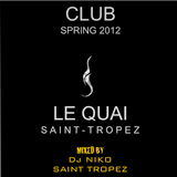 LE QUAI ST TROPEZ CLUB SPRING 2012. Mixed by Dj NIKO SAINT TROPEZ