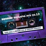 Swooner Exclusive Mix no. 13: IVAN idea - a MINOR mix of VARIAN Intensity!