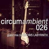 circumambient 026 (guest mix by crows labyrinth)