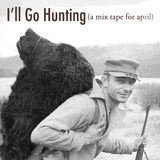 I'll Go Hunting (April 2011)