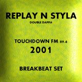 Replay N Styla - Touchdown FM 89.6 - 2001 - Breakbeat Show